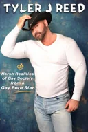 Pamiętniki, dzienniki, listy - Tyler J Reed: Harsh Realities of Gay Society from a Gay Porn Star - miniaturka - grafika 1