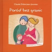 Didierjean-Jouveau Claude Poród bez granic - Poradniki dla rodziców - miniaturka - grafika 1