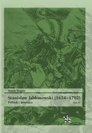 Biografie i autobiografie - Infort Editions Stanisław Jabłonowski (1634-1702). Polityk i dowódca. Tom 2 Marek Wagner - miniaturka - grafika 1