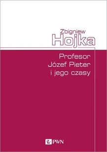 Profesor Józef Pieter i jego czasy Hojka Zbigniew - Biografie i autobiografie - miniaturka - grafika 1