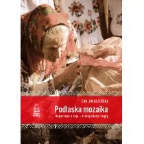 Podlaska mozaika. Reportaże z raju - krainy błota i mgły - Felietony i reportaże - miniaturka - grafika 1