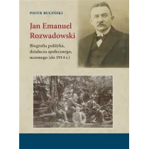 Jan Emanuel Rozwadowski Biografia polityka działacza społecznego uczonego do 1914 r.) Ruciński Piotr - Biografie i autobiografie - miniaturka - grafika 1