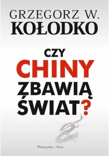 CZY CHINY ZBAWIĄ ŚWIAT Grzegorz W Kołodko - Filozofia i socjologia - miniaturka - grafika 2