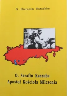 O. Serafin Kaszuba Apostoł Kościoła Milczenia - Biografie i autobiografie - miniaturka - grafika 1