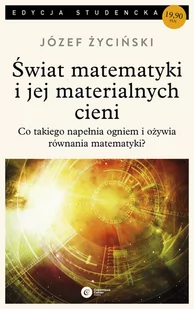 ŚWIAT MATEMATYKI I JEJ MATERIALNYCH CIENI WYD 3 Józef Życiński OD 24,99zł - Filozofia i socjologia - miniaturka - grafika 1