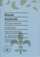 Poradniki hobbystyczne - Stosowanie metody harcerskiej w drużynie harcerzy - miniaturka - grafika 1