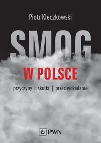 Kleczkowski Piotr Smog w Polsce. Przyczyny, skutki, przeciwdziałanie - Obcojęzyczna literatura faktu i reportaż - miniaturka - grafika 2