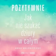 Audiobooki - poradniki - Pozytywnie! Jak nie szukać dziury w całym - miniaturka - grafika 1