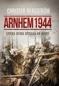 II wojna światowa - Arnhem 1944. Epicka bitwa opisana na nowo - Christer Bergstrm - książka - miniaturka - grafika 1
