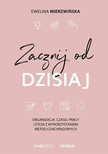 Zacznij od dzisiaj. Organizacja czasu, pracy i życia z wykorzystaniem metod coachingowych - E-booki - poradniki - miniaturka - grafika 1