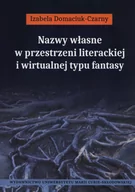 Nauka - UMCS Wydawnictwo Uniwersytetu Marii Curie-Skłodows Nazwy własne w przestrzeni literackiej i wirtualnej typu fantasy - Domaciuk-Czarny Izabela - miniaturka - grafika 1