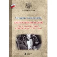 Biografie i autobiografie - LTW Zwyczajny bohater Życie i działalność Henryka Bąka (1930-1998) - Grzegorz Łeszczyński - miniaturka - grafika 1