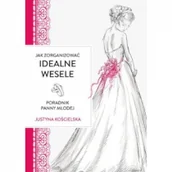 E-booki - poradniki - Jak zorganizować idealne wesele Poradnik panny młodej Justyna Kościelska - miniaturka - grafika 1