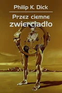Science-fiction - Przez ciemne zwierciadło - Philip K. Dick - książka - miniaturka - grafika 1