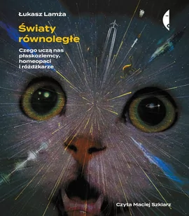 Światy równoległe. Czego uczą nas płaskoziemcy, homeopaci i różdżkarze - Audiobooki - literatura faktu - miniaturka - grafika 1
