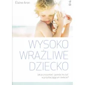Poradniki dla rodziców - GWP Gdańskie Wydawnictwo Psychologiczne Wysoko wrażliwe dziecko. Jak zrozumieć dziecko i pomóc mu żyć w przytłaczającym świecie$310 Elaine Aron - miniaturka - grafika 1