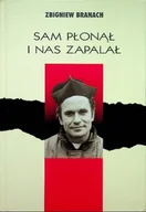 Biografie i autobiografie - Sam płonął i nas zapalał - miniaturka - grafika 1