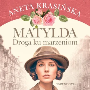 Droga ku marzeniom. Matylda. Tom 2 Aneta Krasińska - Audiobooki - literatura popularnonaukowa - miniaturka - grafika 1