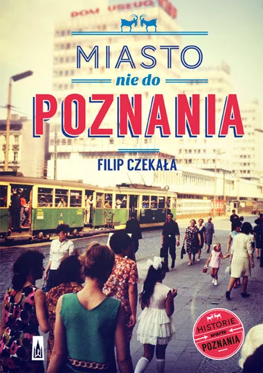 Poznańskie Miasto nie do Poznania - Filip Czekała