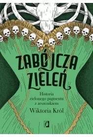 Zabójcza zieleń. Historia zielonego pigmentu z arszenikiem - Wiktoria Król - Felietony i reportaże - miniaturka - grafika 1