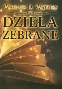 Dzieła zebrane - Wattles Wallace D. - Poradniki psychologiczne - miniaturka - grafika 1