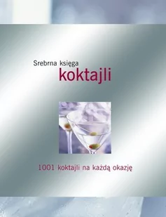 Olesiejuk Sp. z o.o. Srebrna księga koktajli - Carla Bardi, Lorenzo Bigongiaro - Książki kucharskie - miniaturka - grafika 1