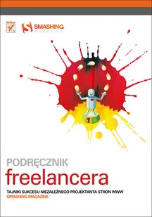 Podręcznik freelancera. Tajniki sukcesu niezależnego projektanta stron WWW. Smashing Magazine - Systemy operacyjne i oprogramowanie - miniaturka - grafika 1