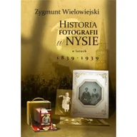 Książki regionalne - Wielowiejski Zygmunt Historia fotografii w Nysie w latach 1839-1939 - miniaturka - grafika 1