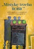 Pamiętniki, dzienniki, listy - Mistykę trzeba ROBIĆ. Listy Józefa Czapskiego i Joanny Pollakówny - Józef Czapski - miniaturka - grafika 1