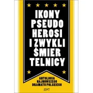 Dramaty - Ikony, pseudoherosi i zwykli śmiertelnicy - Szymon Bogacz, Jarosław Jakubowski, Janiczak Jolanta, Jarosz Robert, Orłowski Szczepan, Artur Pałyga - miniaturka - grafika 1