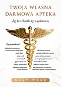 Książki medyczne - Twoja własna darmowa apteka. Żyj bez chorób, żyj z godnością - miniaturka - grafika 1
