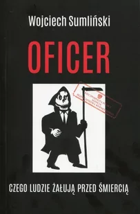 Wojciech Sumliński REPORTER Oficer. Czego ludzie żałują przed śmiercią - Wojciech Sumliński - Wywiady, wspomnienia - miniaturka - grafika 2