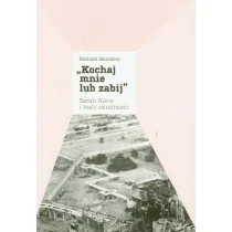 Kochaj mnie lub zabij. Sarah Kane i teatr skrajności - Saunders Graham - Powieści - miniaturka - grafika 1