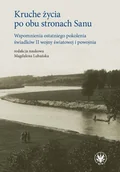 Podręczniki dla szkół wyższych - Kruche życia po obu stronach Sanu. Wspomnienia ostatniego pokolenia świadków II wojny światowej i powojnia - książka - miniaturka - grafika 1