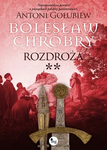 Bolesław Chrobry. Rozdroża. Tom 6 - Pozostałe książki - miniaturka - grafika 1