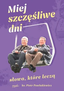 Miej szczęśliwe dni. Słowa, które leczą - Piotr Pawlukiewicz - Religia i religioznawstwo - miniaturka - grafika 1