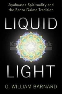 Liquid Light: Ayahuasca Spirituality and the Santo Daime Tradition - Pozostałe książki - miniaturka - grafika 1