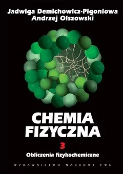 Chemia fizyczna, tom 3 Obliczenia fizykochemiczne - Demichowicz-Pigoniowa Jadwiga, Olszowski Andrzej