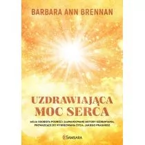 Barbara Ann Brennan Uzdrawiająca moc serca Moja osobista podróż i zaawansowane metody uzdrawiania prowadzące do wykreo - Poradniki psychologiczne - miniaturka - grafika 1
