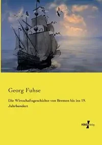 Die Wirtschaftsgeschichte von Bremen bis ins 19. Jahrhundert - Fuhse Georg - Ekonomia - miniaturka - grafika 1