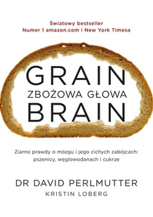 Grain Brain Zbożowa głowa. Zaskakująca prawda o mózgu i jego cichych zabójcach: pszenicy, węglowodanach - David Perlmutter - książka - Zdrowie - poradniki - miniaturka - grafika 1