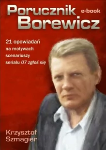 Porucznik Borewicz - 21 opowiadań na motywach scenariuszy serialu 07 zgłoś się - E-booki - kryminał i sensacja - miniaturka - grafika 1