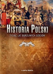 Historia Polski. Tysiąc lat burzliwych dziejów - Historia Polski - miniaturka - grafika 1