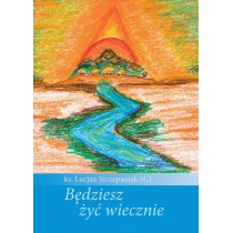 DEHON Będziesz żyć wiecznie Lucjan Szczepaniak - Religia i religioznawstwo - miniaturka - grafika 1