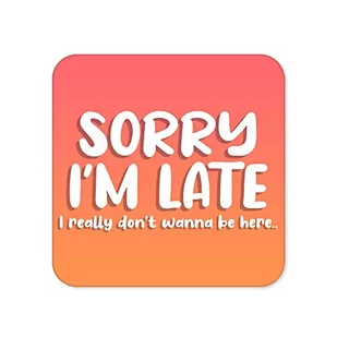 'Sorry I'm Late' podkładka - praca z domu podstawki nowe prezenty praca opuszczenie pracy prezent szef student kolega przekomarzanie się podkładka kawa herbata - CC9 - Herbata - miniaturka - grafika 1
