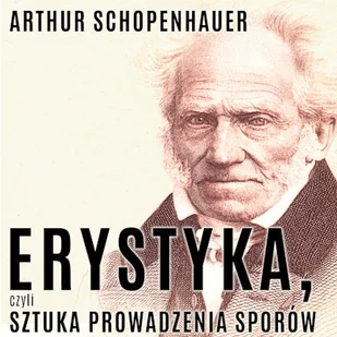 Erystyka, czyli sztuka prowadzenia sporów Arthur Schopenhauer - Audiobooki - poradniki - miniaturka - grafika 1
