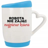 Kubki - Kubek z Sercem z Pokrywka Niebieska Robota Nie Zając NAJPIERW KAWA Wzory - miniaturka - grafika 1