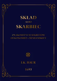 Kazimierz Haur Jakub Skład abo skarbiec znakomitych sekretów oekonomiej ziemiańskiej - Baśnie, bajki, legendy - miniaturka - grafika 1