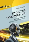 Podręczniki dla szkół wyższych - Sztuczna inteligencja. Ponad człowiekiem. AI jako ratunek i zagrożenie - Manfred Spitzer - książka - miniaturka - grafika 1