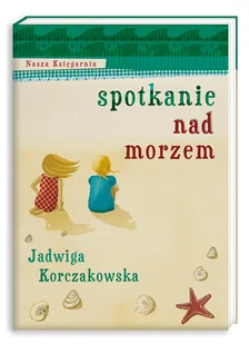 Nasza Księgarnia Spotkanie nad morzem - Jadwiga Korczakowska - Lektury szkoła podstawowa - miniaturka - grafika 4